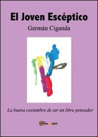 El Joven escéptico. La buena costumbre de ser un libre pensador - Germán Ciganda - copertina