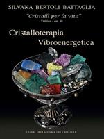 Cristalloterapia vibroenergetica con schede di cristalli terapeutici e indici analitici. Vol. 3