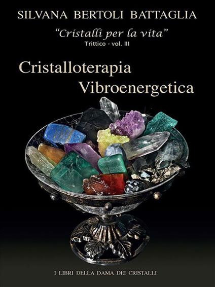 Cristalloterapia vibroenergetica con schede di cristalli terapeutici e indici analitici. Vol. 3 - Silvana Bertoli Battaglia - ebook