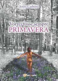 Vorrei fosse sempre primavera - Jenny Carboni - copertina