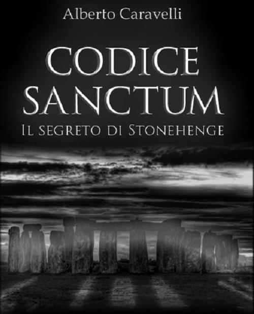 Codice sanctum. Il segreto di Stonehenge - Alberto Caravelli - ebook