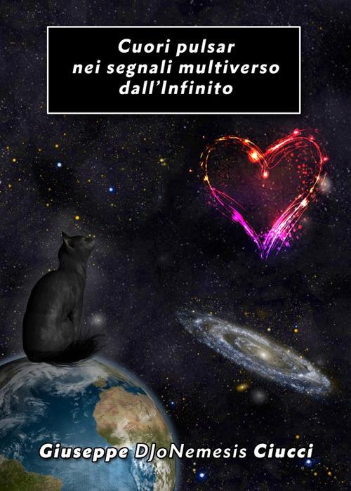 Cuori pulsar nei segnali multiverso dall'Infinito - Giuseppe DJoNemesis Ciucci - ebook