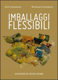 Imballaggi flessibili. Valutazione del rischio cessione - Giulio Francalancia,Mariachiara Francalancia - copertina