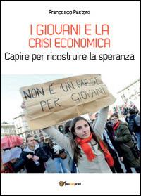 I giovani e la crisi economica. Capire per ricostruire la speranza - Francesco Pastore - copertina