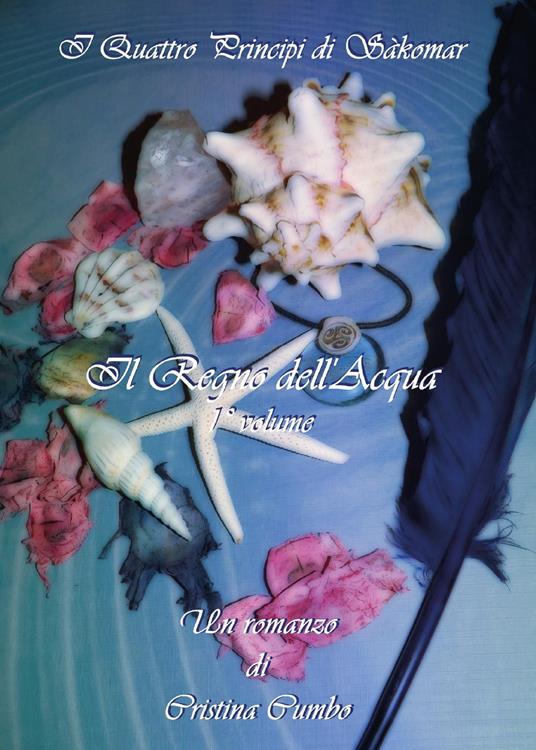 Il regno dell'acqua. I quattro principi di Sàkomar. Vol. 1 - Cristina Cumbo - copertina