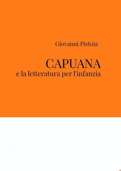 Capuana e la letteratura per l'infanzia - Giovanni Pistoia - ebook
