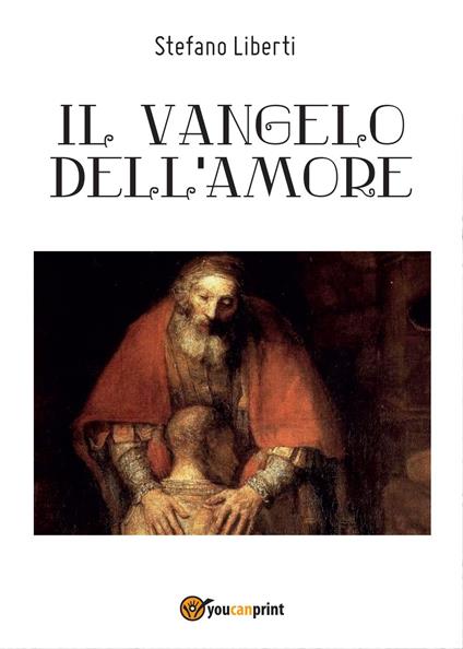 Il Vangelo dell'amore - Stefano Liberti - copertina