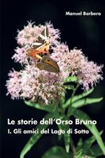 Gli amici del lago di sotto. Le storie dell'orso bruno. Vol. 1