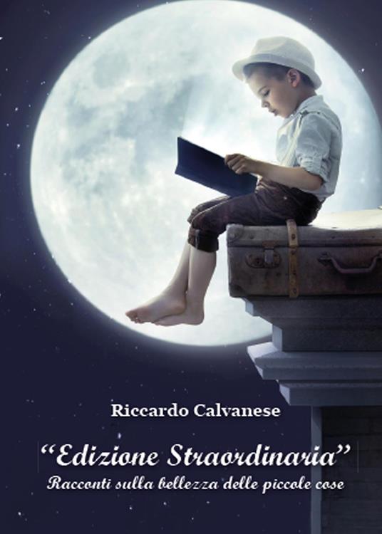 Edizione straordinaria. Racconti sulla bellezza delle piccole cose - Riccardo Calvanese - copertina