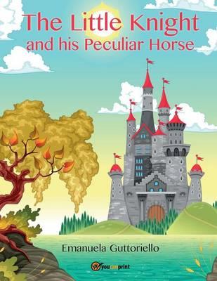 The little knight and his peculiar horse - Emanuela Guttoriello - copertina