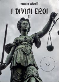 I divini eroi. Vol. 2 - Pasquale Cafarelli - copertina