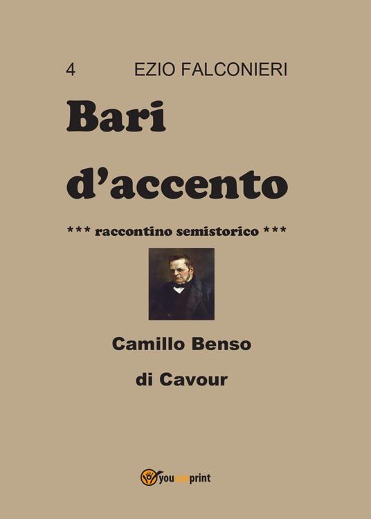 Bari d'accento. Vol. 4: Camillo Benso di Cavour. - Ezio Falconieri - copertina