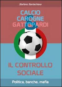 Calcio, carogne e gattopardi - Stefano Santachiara - copertina