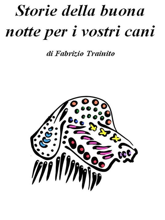 Storie della buona notte per i vostri cani. Ediz. illustrata - Fabrizio Trainito - ebook