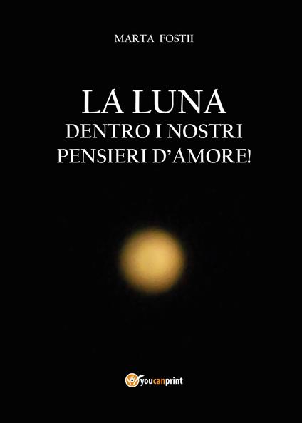 La luna dentro i nostri pensieri d'amore - Marta Fostii - copertina