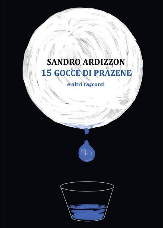 15 gocce di Prazene e altri racconti - Sandro Ardizzon - copertina