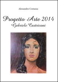 Progetto arte 2014. Gabriele Castriconi - Alessandro Costanza - copertina