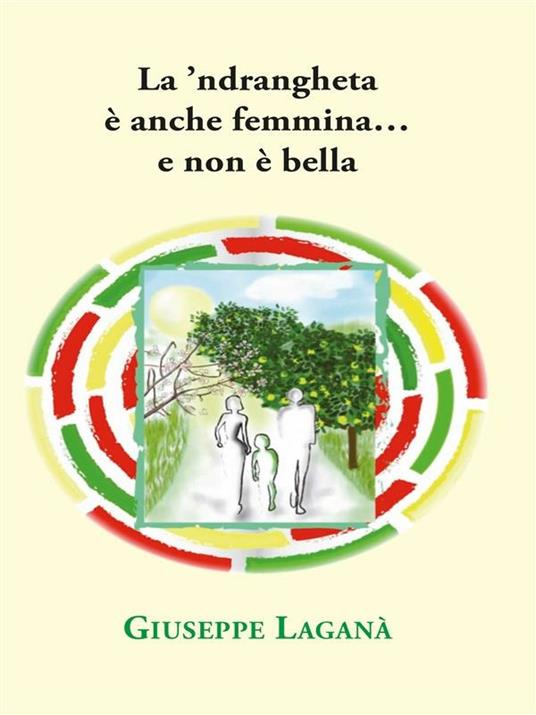 La 'ndrangheta è anche femmina... e non è bella - Giuseppe Laganà - ebook