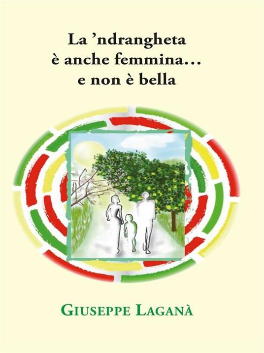 La 'ndrangheta è anche femmina... e non è bella - Giuseppe Laganà - ebook