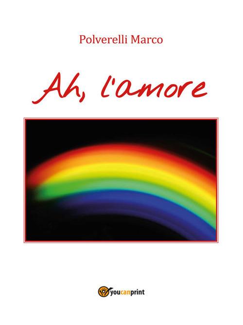 Ah, l'amore - Marco Polverelli - ebook