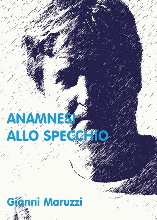 Anamnesi allo specchio - Giovanni Maruzzi - copertina