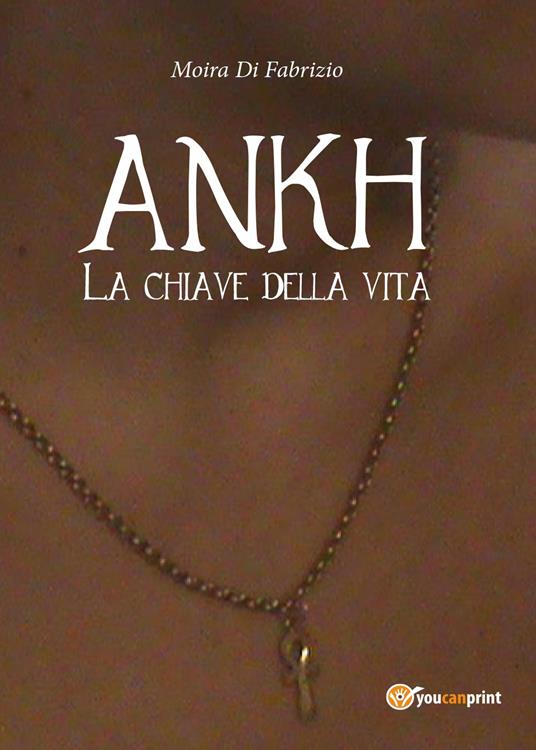 Ankh. La chiave della vita - Moira Di Fabrizio - copertina