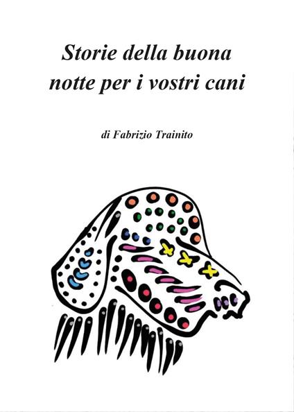 Storie della buona notte per i vostri cani. Ediz. illustrata - Fabrizio Trainito - copertina
