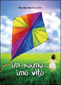 Un sogno una vita - Rosella Massaccesi - copertina