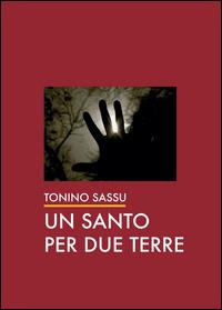 Un santo per due terre - Tonino Sassu - copertina