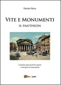 Vita e monumenti. Il Pantheon - Patrizia Palese - copertina