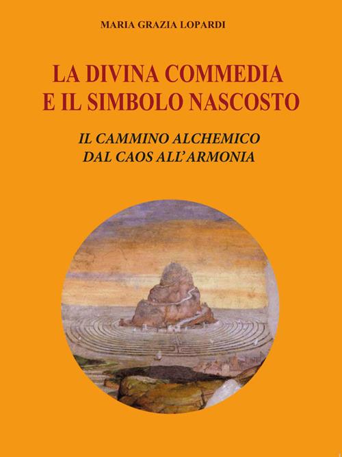 La Divina Commedia e il simbolo nascosto - Maria Grazia Lopardi - ebook