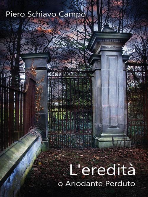 L' eredità, o ariodante perduto - Piero Schiavo Campo - ebook