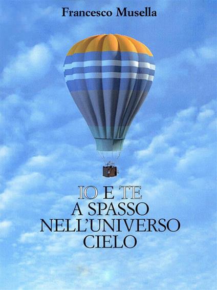 Io e te a spasso nell'universo cielo - Francesco Musella - ebook