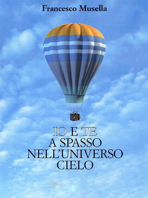 Io e te a spasso nell'universo cielo - Francesco Musella - ebook