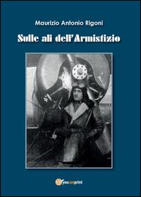 Sulle ali dell'armistizio - Maurizio A. Rigoni - copertina