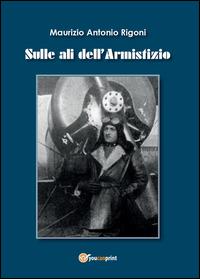 Sulle ali dell'armistizio - Maurizio A. Rigoni - copertina