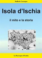 L' isola d'Ischia. Il mito e la storia