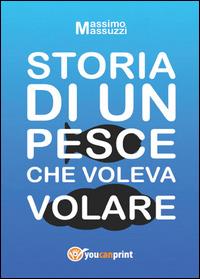 Storia di un pesce che voleva volare - Massimo Masuzzi - copertina