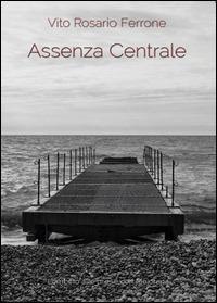 Assenza centrale - Vito R. Ferrone - copertina