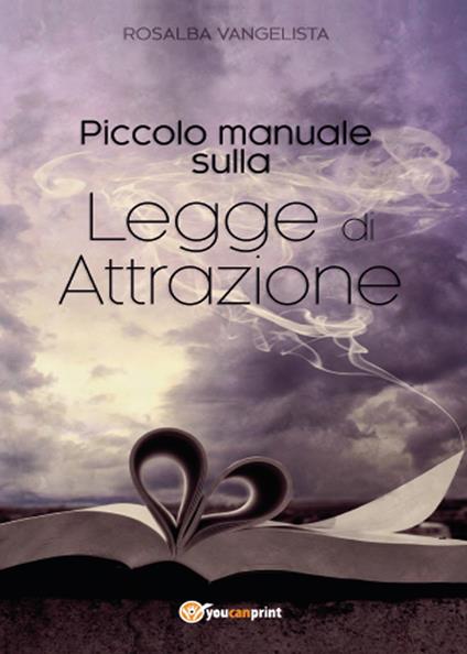 Piccolo manuale sulla legge di attrazione - Rosalba Vangelista - copertina