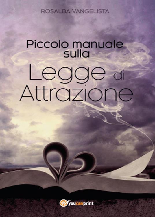 Piccolo manuale sulla legge di attrazione - Rosalba Vangelista - copertina
