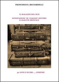 Il ragazzo del sud. Annotazioni di viaggio dentro la salute mentale - Francesco G. Ricciardelli - copertina