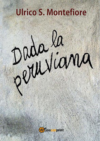 Dada la peruviana - Ulrico S. Montefiore - copertina