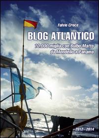 Blog atlantico. 10.000 miglia con Bulbo Matto. Da Mondello a Panama - Fulvio Croce - copertina