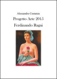 Progetto Arte 2015. Ferdinando Ragni - Alessandro Costanza - copertina