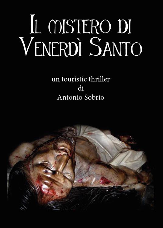 Il mistero di venerdì santo - Antonio Sobrio - copertina
