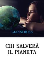 Chi salverà il pianeta... Uno sviluppo distorto sta uccidendo il mondo (Diamo voce al Pianeta)