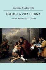 Credo la vita eterna. Aiutare alla speranza cristiana