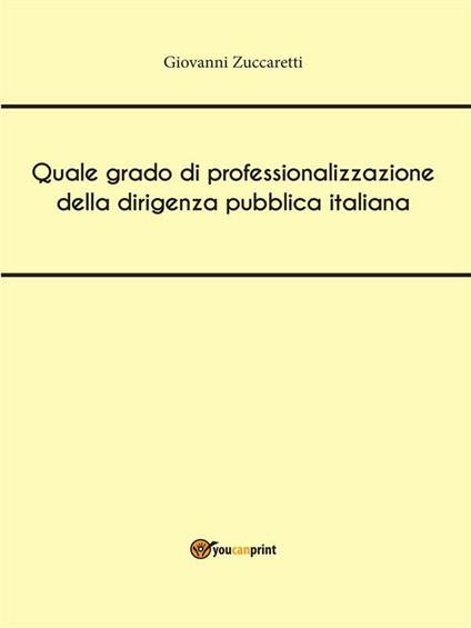 Quale grado di professionalizzazione della dirigenza pubblica italiana - Giovanni Zuccaretti - ebook