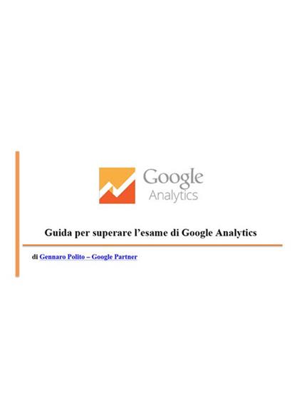 Guida per superare l'esame di Google Analytics - Gennaro Polito - ebook